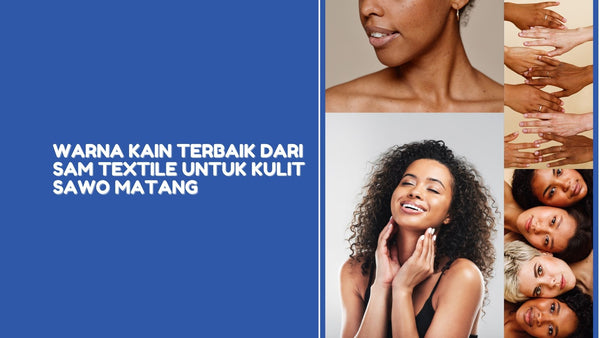 Warna Kain Terbaik dari SAM Textile untuk Kulit Sawo Matang