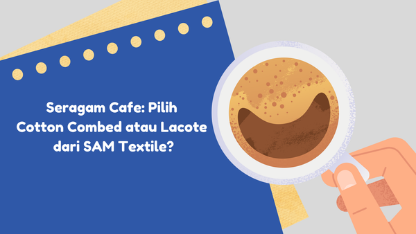 Seragam Cafe: Pilih Cotton Combed atau Lacote dari SAM Textile?