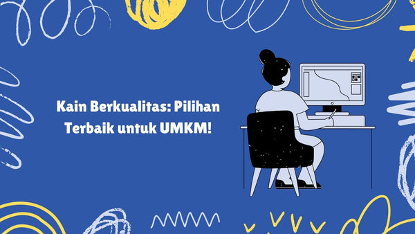 Kain Berkualitas: Pilihan Terbaik untuk UMKM!