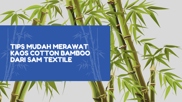 Tips Mudah Merawat Kaos Cotton Bamboo dari SAM Textile