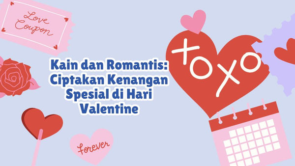 Kain dan Romantis: Ciptakan Kenangan Spesial di Hari Valentine