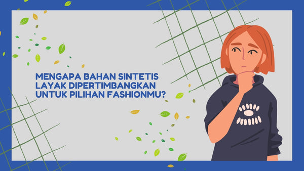 Mengapa Bahan Sintetis Layak Dipertimbangkan untuk Pilihan Fashionmu?