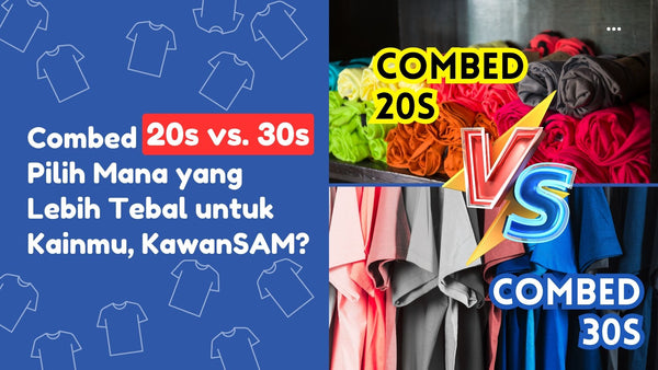 Combed 20s vs. 30s: Pilih Mana yang Lebih Tebal untuk Kainmu, KawanSAM?