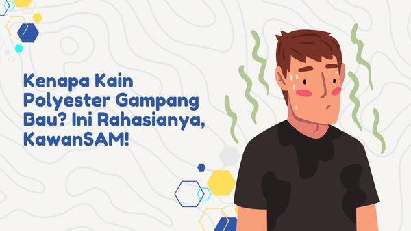 Kenapa Kain Polyester Gampang Bau? Ini Rahasianya, KawanSAM!