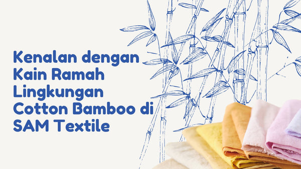 Kenalan dengan Kain Ramah Lingkungan Cotton Bamboo di SAM Textile