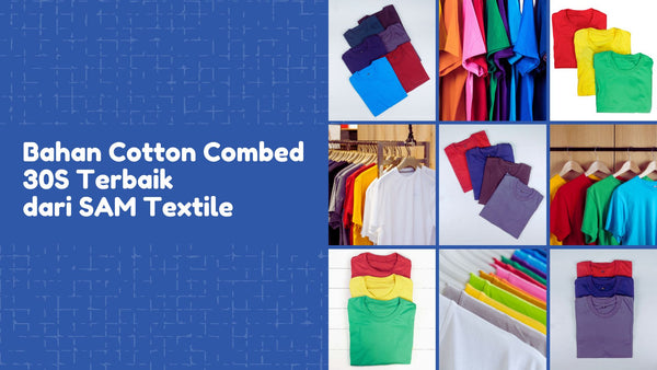 Bahan Cotton Combed 30S Terbaik dari SAM Textile: Berkualitas Tinggi untuk Kebutuhan Fashionmu